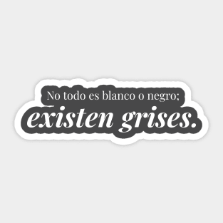 No es todo blanco o negro, existen grises. Sticker